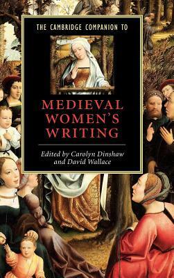 The Cambridge Companion to Medieval Women's Writing by David John Wallace, Carolyn Dinshaw