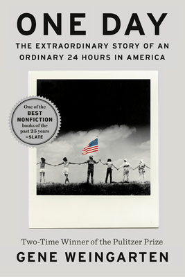 One Day: The Extraordinary Story of an Ordinary 24 Hours in America by Gene Weingarten