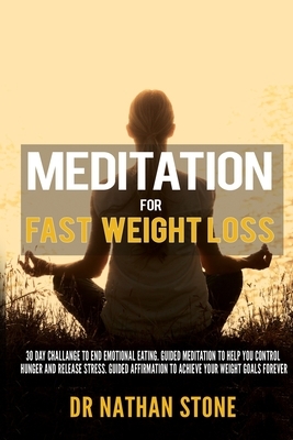Meditation For Fast Weight Loss: 30 Day Challenge to End Emotional Eating. Guided Meditation to Help you control hunger and release stress. Guided Aff by Nathan Stone
