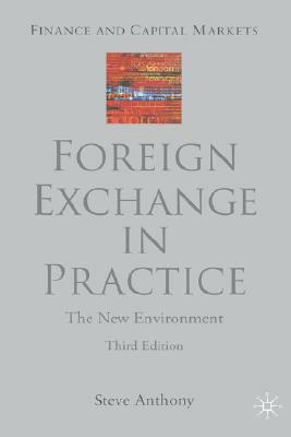 Foreign Exchange in Practice: The New Environment by S. Anthony