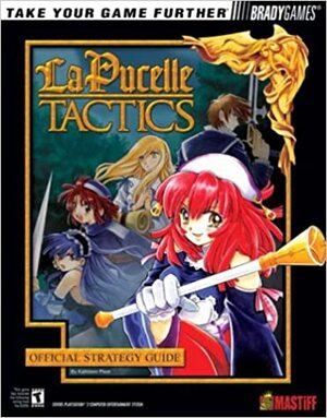 La Pucelle: Tactics Official Strategy Guide (Official Strategy Guides (Bradygames)) by Kathleen Pleet