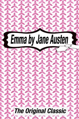 Emma by Jane Austen The Original Classic: The Complete Novel of Jane Austen Modern Cover Version by Jane Austen