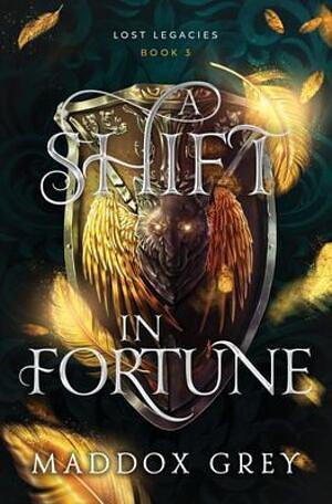 A Shift in Fortune by Maddox Grey