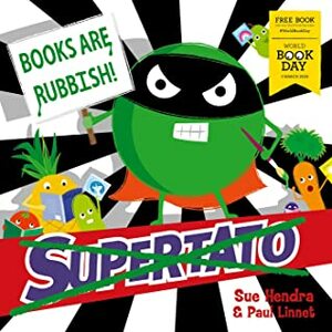 Supertato: Books Are Rubbish!: World Book Day 2020 by Paul Linnet, Sue Hendra