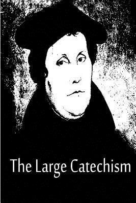 The Large Catechism by Martin Luther