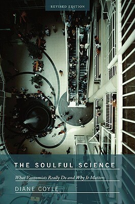 The Soulful Science: What Economists Really Do and Why It Matters - Revised Edition by Diane Coyle