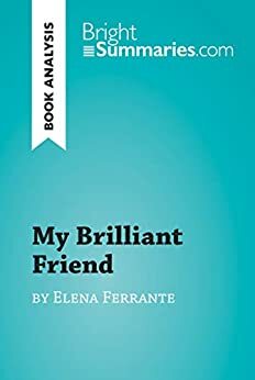 My Brilliant Friend by Elena Ferrante by Bright Summaries