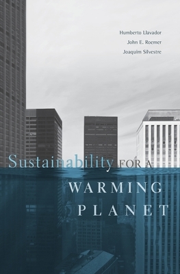 Sustainability for a Warming Planet by Joaquim Silvestre, Humberto Llavador, John E. Roemer
