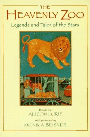 The Heavenly Zoo: Legends and Tales of the Stars by Alison Lurie