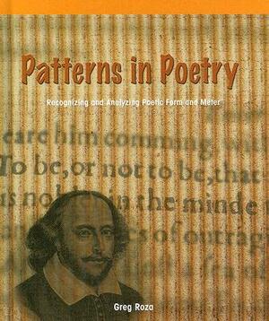 Patterns in Poetry:: Recognizing and Analyzing Poetic Form and Meter by Greg Roza