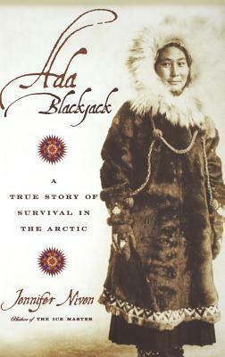 Ada Blackjack: A True Story of Survival in the Arctic by Jennifer Niven