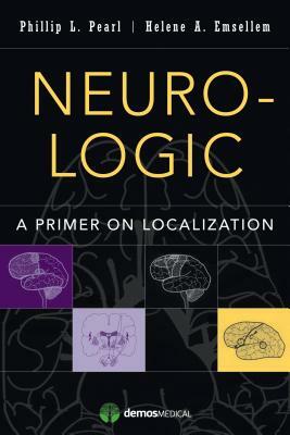 Neuro-Logic: A Primer on Localization by Helene A. Emsellem, Phillip L. Pearl