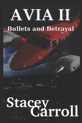 AVIA ii: Bullets and Betrayal by Stacey Carroll