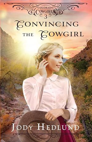 Convincing the Cowgirl by Jody Hedlund