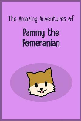 The Amazing Adventures of Pammy the Pomeranian by Hanniel Kim