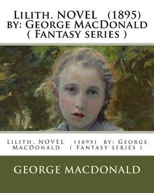 Lilith. NOVEL (1895) by: George MacDonald ( Fantasy series ) by George MacDonald