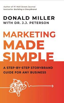Marketing Made Simple: A Step-By-Step Storybrand Guide for Any Business by Donald Miller