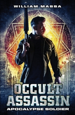 Occult Assassin #2: Apocalypse Soldier by William Massa