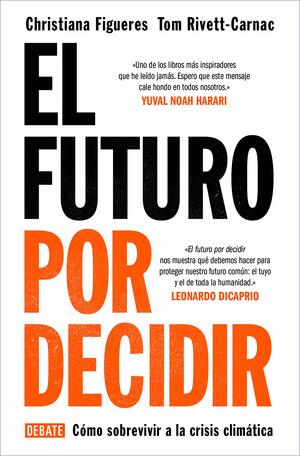 El futuro por decidir: Cómo sobrevivir a la crisis climática by Christiana Figueres, Tom Rivett-Carnac
