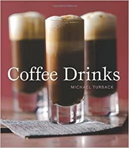 Coffee Drinks by Michael Turback, Leo Gong