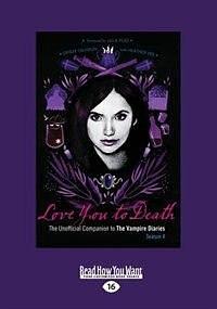 Love You to Death: The Unofficial Companion to the Vampire Diaries-Season 4 by Heather Vee, Vee Crissy Calhoun and Heather, Crissy Calhoun