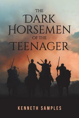 The Dark Horsemen of the Teenager by Kenneth Samples