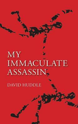 My Immaculate Assassin by David Huddle