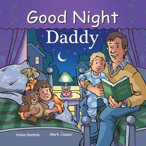 Good Night Daddy by Adam Gamble, Mark Jasper