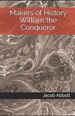 William the Conqueror / Makers of History illustrated by Jacob Abbott