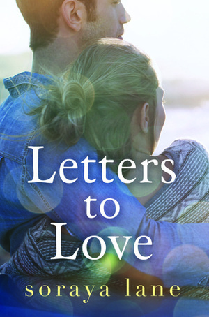 Letters to Love by Soraya M. Lane