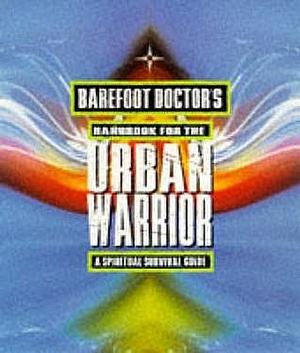 Barefoot Doctor's Handbook for the Urban Warrior : Spiritual Survival Guide by Stephen Russell, Stephen Russell