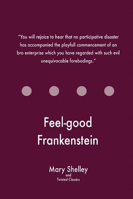 Feel-good Frankenstein by Twisted Classics, Mary Shelley