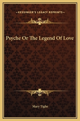 Psyche Or The Legend Of Love by Mary Tighe