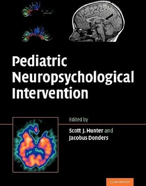 Pediatric Neuropsychological Intervention by Jacobus Donders, Scott J. Hunter