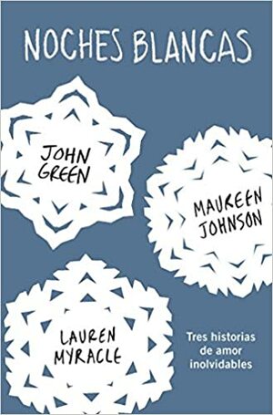 Noches blancas by John Green, Maureen Johnson, Lauren Myracle