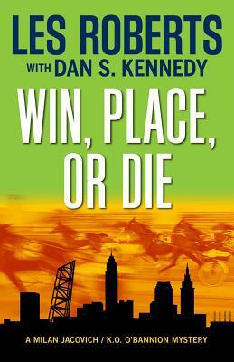 Win, Place, or Die by Les Roberts