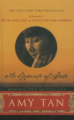 The Opposite of Fate: Memories of a Writing Life by Amy Tan
