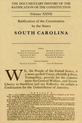 The Documentary History of the Ratification of the Constitution Volume XXVII, Volume 27: Ratification of the Constitution by the States: South Carolin by 