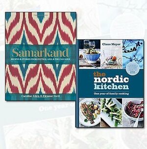 The Nordic Kitchen and Samarkand 2 Books Bundle Collection - One year of family cooking, Recipes and stories from Central Asia and the Caucasus by Claus Meyer, Caroline Eden &amp; Eleanor Ford