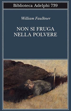 Non si fruga nella polvere by William Faulkner