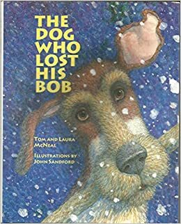 The Dog Who Lost His Bob by Laura McNeal, Tom McNeal