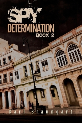 Spy Determination Book 2: The Remmich/Miller Series Revised 2019 by Karl Braungart