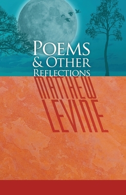Poems & Other Reflections by Matthew Steven Levine