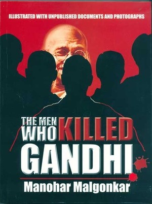 The Men Who Killed Gandhi by Manohar Malgonkar