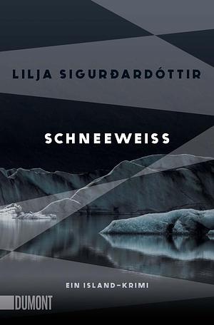 Schneeweiß: Ein Island-Krimi by Lilja Sigurðardóttir, Lilja Sigurðardóttir