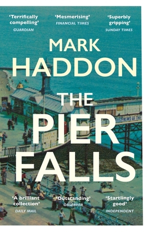 The Pier Falls by Mark Haddon