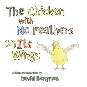 The Chicken with No Feathers on Its Wings by David Bergman