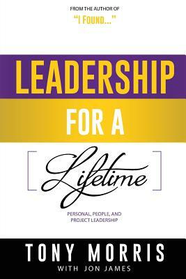 Leadership For A Lifetime by Jon James, Tony Morris