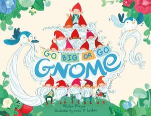 Go Big or Go Gnome! by Kirsten Mayer