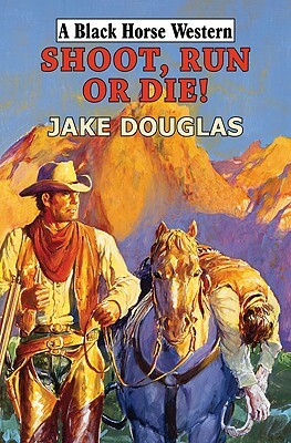 Shoot, Run, or Die! by Jake Douglas